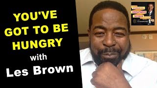 You've Got to Be Hungry with Les Brown