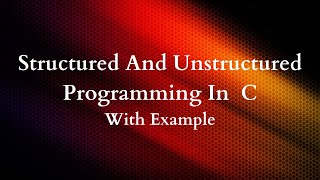 What is Modular Programming | Structured and Unstructured Programming | Tutorial # 19