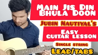 Main Jis Din Bhula Dun| single string guitar lesson |Jubin Nautiyal