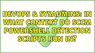 DevOps & SysAdmins: In what context do SCCM Powershell detection scripts run in?