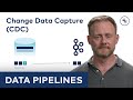 Data Pipelines: Using CDC to Ingest Data into Kafka