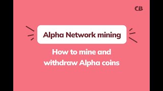 Alpha Network Mining New Update: How to Mine And Withdraw Alpha Network Coin