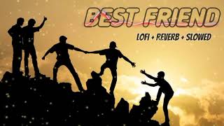 Best friend | New friendship songs | friendship songs | lofi | reverb and slowed | Lofi hip hop | 👍🏻