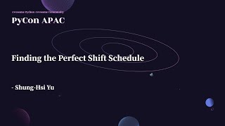 Finding the Perfect Shift Schedule｜Shung-Hsi Yu｜PyCon APAC 2022