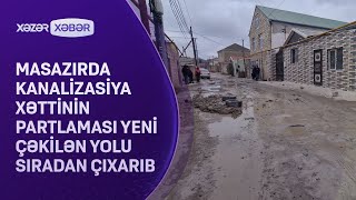 Masazırda kanalizasiya xəttinin partlaması yeni çəkilən yolu sıradan çıxarıb