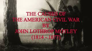 The Causes Of The American Civil War by John Lothrop Motley | Full Length Audiobook