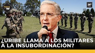 ¿Uribe llama a los militares a la insubordinación? |Piden investigar a fiscales de caso ‘Marionetas’