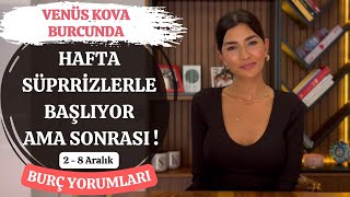 SÜRPRİZLERLE BAŞLAYAN HAFTA AMA SONRASI... 2-8 ARALIK HAFTALIK BURÇ YORUMLARI