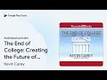 the end of college creating the future of… by kevin carey · audiobook preview