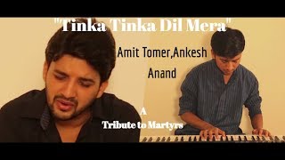 Tinka Tinka Dil Mera | Cover | Tribute to Martyrs | Amit Tomer feat. Ankesh Anand