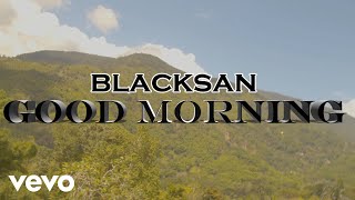 Blacksan - Good Morning (Official Music Video)