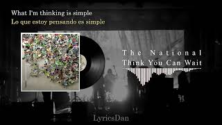 Think You Can Wait - The National (Español + Lyrics)
