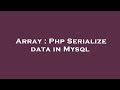 Array : Php Serialize data in Mysql