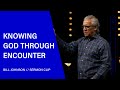 Knowing God Through Encounter - Bill Johnson (Sermon Clip) | Bethel Church