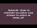 NodeJS : How to convert an array like string to array in node.js?