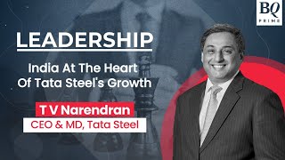 Leadership | India At The Heart Of Tata Steel's Growth | BQ Prime