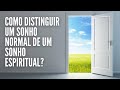 COMO DISTINGUIR UM SONHO NORMAL DE UM SONHO ESPIRITUAL?