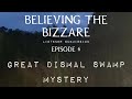 Great Dismal Swamp Mystery | Ep. 6 | Believing the Bizarre