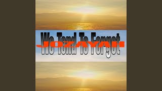 We Tend To Forget