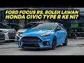 FORD FOCUS RS, BOLEH LAWAN HONDA CIVIC TYPE R KE NI?