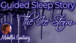 Guided Sleep Story | THE ICE STORM | Cottage Bedtime Story for Grown Ups (asmr, winter)