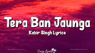 Tera Ban Jaunga (Lyrics) | Kabir Singh, Shahid Kapoor, Kiara Advani, Akhil Sachdeva, Tulsi Kumar