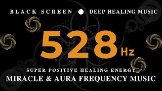 528Hz SUPER POSITIVE HEALING ENERGY | Miracle & Aura Frequency Music | The Best SLEEP FREQUENCY