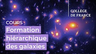 Formation hiérarchique des galaxies (15) - Françoise Combes (2022-2023)