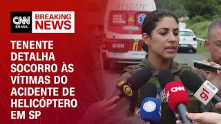 Tenente detalha socorro às vítimas do acidente de helicóptero em SP | LIVE CNN