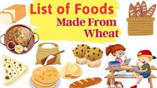 List Of Foods Made From Wheat | Foods From Wheat | Things To Know