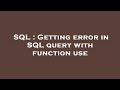 SQL : Getting error in SQL query with function use