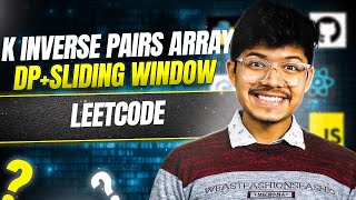 629. K Inverse Pairs Array | DP + Sliding Window | Recursion to Bottom Up Optimised ++