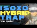ISOxo Hybrid Trap Production From Scratch