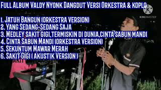 Valdy nyonk full Album dangdut versi ORKESTRA & koplo