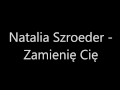 Natalia Szroeder - Zamienię Cię (tekst)