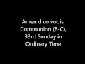 Amen dico vobis, Communion (B and C), 33rd Sunday of Ordinary Time