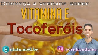 Conheça a Verdade sobre a Vitamina E - Família dos tocoferóis