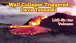 Lava Tsunami: Litli-Hrútur Wall Collapse Triggered, Iceland Fagradalsfjall Meradalir Volcano