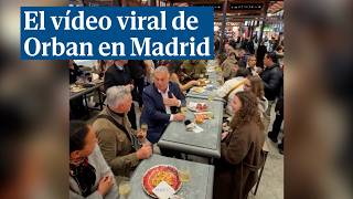 El vídeo viral de Orban en el Mercado de San Miguel de Madrid