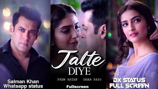 Jalte Diye Fullscreen WhatsApp status Song | Prem Ratan Dhan Payo | Salman Khan Sonam Kapoor Status
