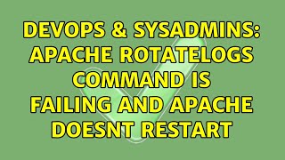 DevOps & SysAdmins: Apache rotatelogs command is failing and apache doesnt restart