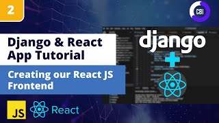 Django React App Tutorial #2: Setting up the React JS Frontend