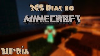 365 Dias no Minecraft - 311º Dia!