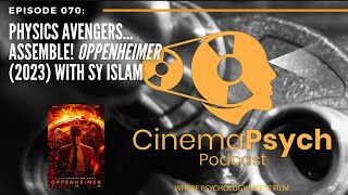 Episode 070: Physics Avengers… Assemble! Oppenheimer (2023) with Sy Islam