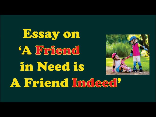 💄 Essay Writing A Friend In Need Is A Friend Indeed. 🌈 Essay On A ...