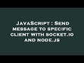 JavaScript : Send message to specific client with socket.io and node.js