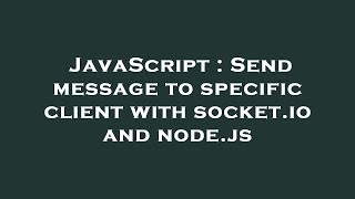 JavaScript : Send message to specific client with socket.io and node.js