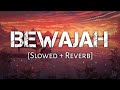 Bewajah [Slowed+Reverb] - Himesh Reshammiya | Sanam Teri Kasam | 10 PM LOFi