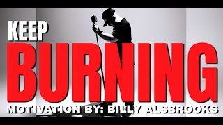🔥 KEEP BURNING Feat. Billy Alsbrooks (NEW Best of the Best Motivational Video HD)
