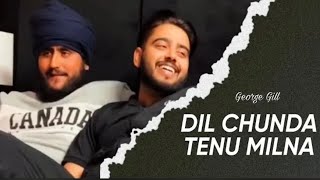 Dil Chaunda Tenu Milna || Full Song || George Gill || Latest Punjabi Song 2022